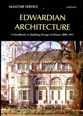 Edwardian Architecture: A Handbook to Building Design in Britain, 1890-1914 - Service, Alastair