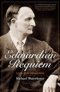 Edwardian Requiem: A life of Sir Edward Grey - Waterhouse, Michael
