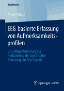 Eeg-Basierte Erfassung Von Aufmerksamkeitsprofilen: Grundlagenforschung Zur Reduzierung Der Psychischen Belastung Am Arbeitsplatz