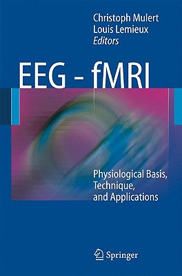 Eeg - Fmri: Physiological Basis, Technique, and Applications - Mulert, Christoph (Editor), and LeMieux, Louis (Editor)