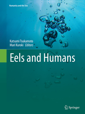 Eels and Humans - Tsukamoto, Katsumi (Editor), and Kuroki, Mari (Editor)