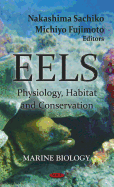 Eels: Physiology, Habitat, and Conservation