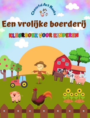 Een vrolijke boerderij - Kleurboek voor kinderen - Grappige en creatieve tekeningen van schattige boerderijdieren: Mooie verzameling schattige boerderijtaferelen voor kinderen - Books, Cheerful Art