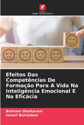 Efeitos Das Compet?ncias De Forma??o Para A Vida Na Intelig?ncia Emocional E Na Eficcia - Ghaitarani, Bahram, and Baniadam, Ismail