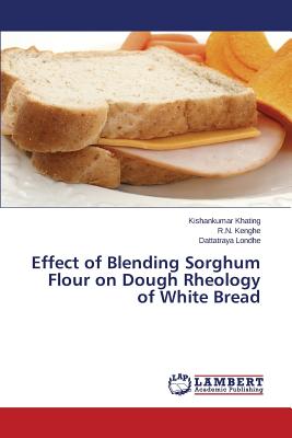 Effect of Blending Sorghum Flour on Dough Rheology of White Bread - Khating, Kishankumar, and Kenghe, N, and Londhe, Dattatraya