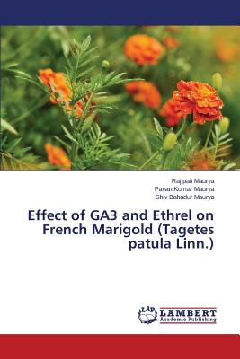 Effect of GA3 and Ethrel on French Marigold (Tagetes patula Linn.) - Maurya Raj Pati, and Maurya Pavan Kumar, and Maurya Shiv Bahadur