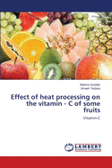 Effect of heat processing on the vitamin - C of some fruits