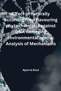 Effect of naturally occurring food flavouring phytochemicals against DNA damaging environmental agents: Analysis of mechanisms: Analysis of Mechanisms