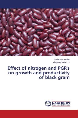 Effect of nitrogen and PGR's on growth and productivity of black gram - Surendar Krishna, and H Vijayaraghavan