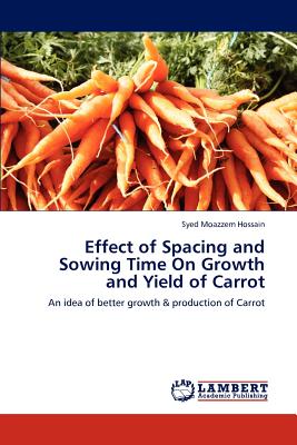 Effect of Spacing and Sowing Time on Growth and Yield of Carrot - Hossain, Syed Moazzem