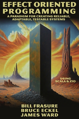 Effect Oriented Programming - Frasure, Bill, and Eckel, Bruce, and Ward, James