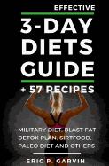 Effective 3-Day Diets Guide + 57 Recipes: Military Diet, Blast Fat Detox Plan, Sirtfood, Super Food Liver Detox, Paleo Diet and Others