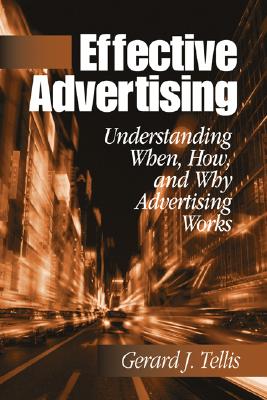 Effective Advertising: Understanding When, How, and Why Advertising Works - Tellis, Gerard J