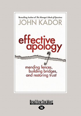 Effective Apology: Mending Fences, Building Bridges, and Restoring Trust (Large Print 16pt) - Kador, John
