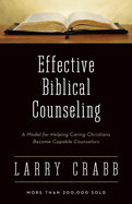 Effective Biblical Counseling: A Model for Helping Caring Christians Become Capable Counselors