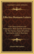 Effective Business Letters: Their Requirements and Preparation, with Specific Directions for the Various Types of Letters Commonly Used in Business