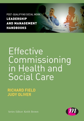 Effective Commissioning in Health and Social Care - Field, Richard, and Oliver, Judy