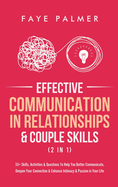 Effective Communication In Relationships & Couple Skills (2 in 1): 33+ Skills, Activities & Questions To Help You Better Communicate, Deepen Your Connection & Enhance Intimacy & Passion in Your Life