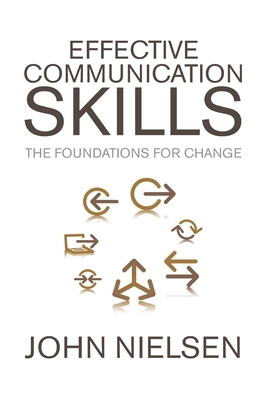 Effective Communication Skills: The Foundations for Change - Nielsen, John