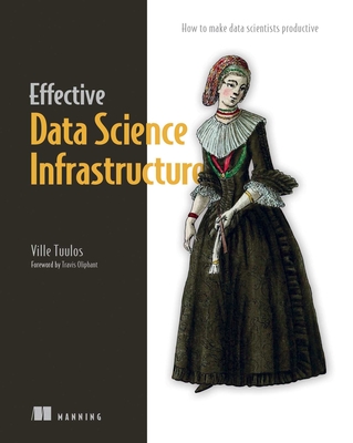 Effective Data Science Infrastructure - Tuulos, Ville