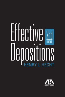 Effective Depositions, Second Edition - Hecht, Henry