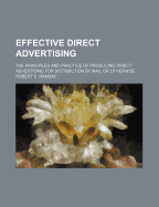 Effective Direct Advertising; The Principles and Practice of Producing Direct Advertising for Distribution by Mail or Otherwise