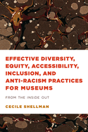 Effective Diversity, Equity, Accessibility, Inclusion, and Anti-Racism Practices for Museums: From the Inside Out
