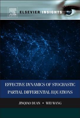 Effective Dynamics of Stochastic Partial Differential Equations - Duan, Jinqiao, and Wang, Wei