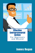 Effective Entrepreneurial Action: For Beginners and Beyond