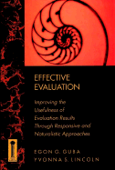 Effective Evaluation: Improving the Usefulness of Evaluation Results Through Responsive and Naturalistic Approaches - Guba, Egon G, Dr., and Lincoln, Yvonna S, Dr.
