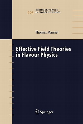 Effective Field Theories in Flavour Physics - Mannel, Thomas