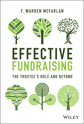 Effective Fundraising: The Trustees Role and Beyond - McFarlan, F Warren