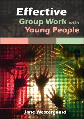 Effective Group Work with Young People - Westergaard Jane, and Westergaard, Jane, Ms.