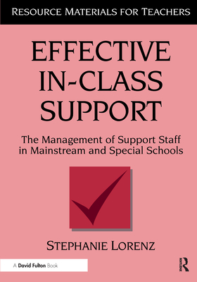 Effective In-Class Support: The Management of Support Staff in Mainstream and Special Schools - Lorenz, Stephanie