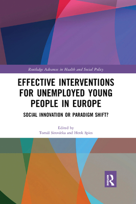 Effective Interventions for Unemployed Young People in Europe: Social Innovation or Paradigm Shift? - Sirovtka, Toms (Editor), and Spies, Henk (Editor)