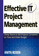 Effective It Project Management: Using Teams to Get Projects Completed on Time and Under Budget