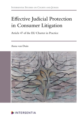 Effective Judicial Protection in Consumer Litigation: Article 47 of the EU Charter in Practice - van Duin, Anna