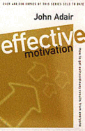 Effective Motivation: How to Get Extraordinary Results from Everyone