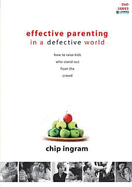 Effective Parenting in a Defective World: How to Raise Kids Who Stand Out from the Crowd