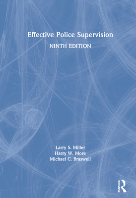 Effective Police Supervision - Miller, Larry S, and More, Harry W, and Braswell, Michael C