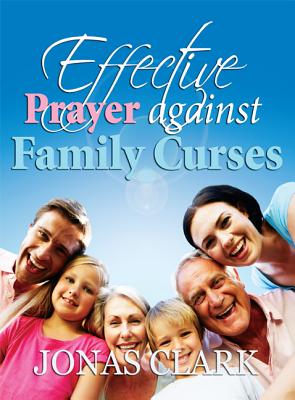 Effective Prayer Against Family Curses - Clark, Jonas A