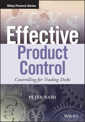 Effective Product Control: Controlling for Trading Desks - Nash, Peter