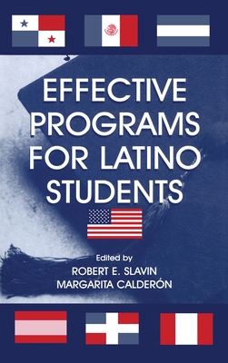 Effective Programs for Latino Students - Slavin, Robert E, Dr. (Editor), and Calder[n, Margarita (Editor), and Calderon, Margarita (Editor)