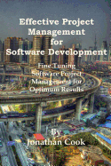 Effective Project Management for Software Development: Fine Tuning Software Project Management for Optimum Results