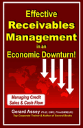 Effective Receivables Management in an Economic Downturn!: Managing Credit Sales & Cash Flow