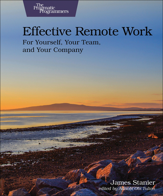 Effective Remote Work: For Yourself, Your Team, and Your Spany - Stanier, Dr.