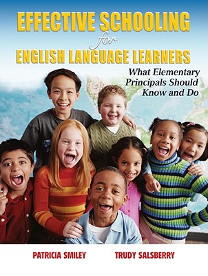 Effective Schooling for English Language Learners: What Elementary Principals Should Know and Do - Smiley, Patricia, Ed.D., and Salsberry, Trudy