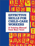 Effective Skills for Child-Care Workers: A Training Manual from Boys Town