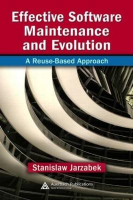 Effective Software Maintenance and Evolution: A Reuse-Based Approach - Jarzabek, Stanislaw