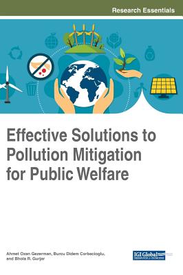Effective Solutions to Pollution Mitigation for Public Welfare - Gezerman, Ahmet Ozan (Editor), and Corbacioglu, Burcu Didem (Editor), and Gurjar, Bhola R (Editor)